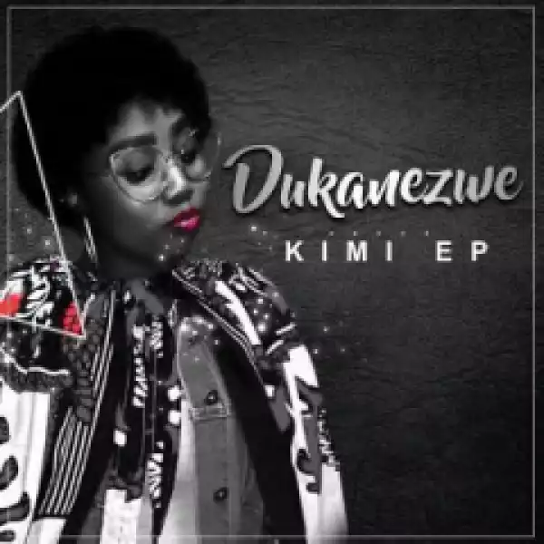 Dukanezwe - Kimi ft. DJ Trixie